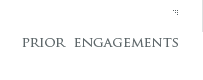 Prior Engagements